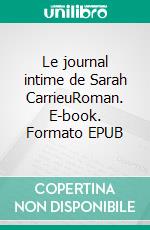 Le journal intime de Sarah CarrieuRoman. E-book. Formato EPUB ebook di Laurence Loriot