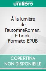 À la lumière de l’automneRoman. E-book. Formato EPUB ebook