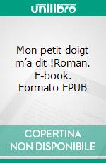 Mon petit doigt m’a dit !Roman. E-book. Formato EPUB ebook di Nathalie Revest