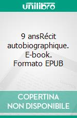 9 ansRécit autobiographique. E-book. Formato EPUB ebook