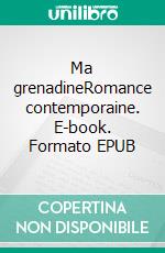 Ma grenadineRomance contemporaine. E-book. Formato EPUB ebook di Armelle Lavigne