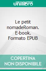 Le petit nomadeRoman. E-book. Formato EPUB ebook di Claude Chantal