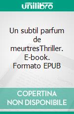 Un subtil parfum de meurtresThriller. E-book. Formato EPUB ebook di Victoire Sesnole