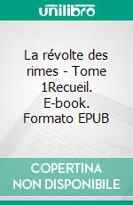 La révolte des rimes - Tome 1Recueil. E-book. Formato EPUB ebook di Tatiana Potyaeva