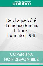 De chaque côté du mondeRoman. E-book. Formato EPUB ebook di Antoine Roy