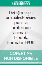 De(s)tresses animalesPoésies pour la protection animale. E-book. Formato EPUB ebook di Pat Zano