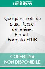 Quelques mots de plus…Recueil de poésie. E-book. Formato EPUB ebook di Mylène Caron