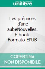 Les prémices d’une aubeNouvelles. E-book. Formato EPUB ebook di Richard Rizza