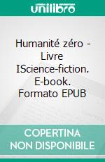 Humanité zéro - Livre IScience-fiction. E-book. Formato EPUB ebook