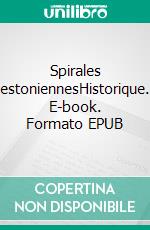 Spirales estoniennesHistorique. E-book. Formato EPUB ebook