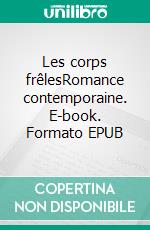 Les corps frêlesRomance contemporaine. E-book. Formato EPUB ebook di Jessica Chamot