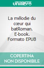 La mélodie du cœur qui batRoman. E-book. Formato EPUB ebook di Luba Gogova