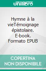 Hymne à la vieTémoignage épistolaire. E-book. Formato EPUB ebook di Muriel Favarger Ripert