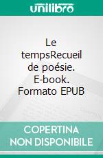 Le tempsRecueil de poésie. E-book. Formato EPUB ebook