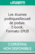 Les écumes poétiquesRecueil de poésie. E-book. Formato EPUB ebook di Othman Hifdi