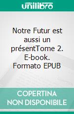 Notre Futur est aussi un présentTome 2. E-book. Formato EPUB ebook