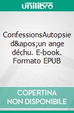 ConfessionsAutopsie d&apos;un ange déchu. E-book. Formato EPUB ebook