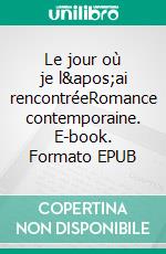 Le jour où je l&apos;ai rencontréeRomance contemporaine. E-book. Formato EPUB ebook