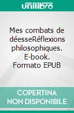 Mes combats de déesseRéflexions philosophiques. E-book. Formato EPUB ebook