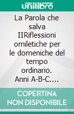 La Parola che salva IIRiflessioni omiletiche per le domeniche del tempo ordinario. Anni A-B-C. E-book. Formato EPUB ebook di Benoît Serge Placide Melibi