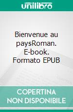 Bienvenue au paysRoman. E-book. Formato EPUB