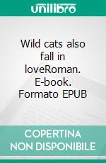 Wild cats also fall in loveRoman. E-book. Formato EPUB ebook di L.