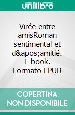 Virée entre amisRoman sentimental et d'amitié. E-book. Formato EPUB ebook di Eva Boudemaghe