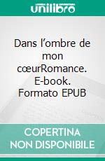 Dans l’ombre de mon cœurRomance. E-book. Formato EPUB ebook di Sabrina Dollé