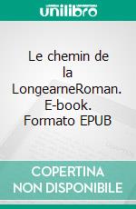 Le chemin de la LongearneRoman. E-book. Formato EPUB ebook di Luc Saint Brice