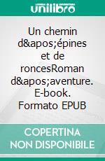 Un chemin d'épines et de roncesRoman d'aventure. E-book. Formato EPUB ebook di Marie-Pierre Hermantier