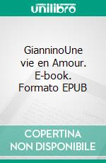 GianninoUne vie en Amour. E-book. Formato EPUB ebook