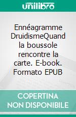 Ennéagramme DruidismeQuand la boussole rencontre la carte. E-book. Formato EPUB ebook