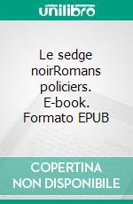 Le sedge noirRomans policiers. E-book. Formato EPUB ebook di Jean Andriot