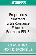 Empreintes d’instants furtifsRomance. E-book. Formato EPUB ebook