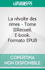 La révolte des rimes - Tome IIRecueil. E-book. Formato EPUB