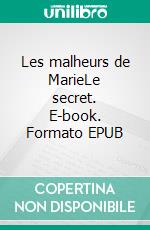 Les malheurs de MarieLe secret. E-book. Formato EPUB ebook