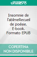 Insomnie de l’abîmeRecueil de poésie. E-book. Formato EPUB ebook di Solan Lavande