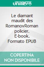 Le diamant maudit des RomanovRoman policier. E-book. Formato EPUB ebook