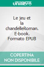 Le jeu et la chandelleRoman. E-book. Formato EPUB