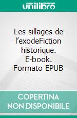 Les sillages de l’exodeFiction historique. E-book. Formato EPUB