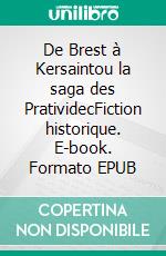 De Brest à Kersaintou la saga des PratividecFiction historique. E-book. Formato EPUB ebook