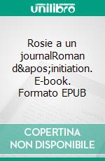 Rosie a un journalRoman d&apos;initiation. E-book. Formato EPUB ebook