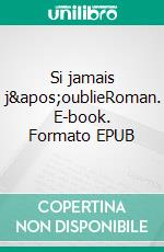 Si jamais j&apos;oublieRoman. E-book. Formato EPUB ebook