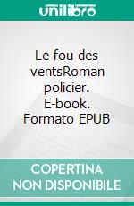 Le fou des ventsRoman policier. E-book. Formato EPUB ebook