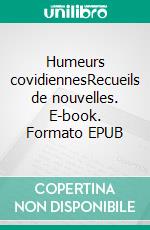 Humeurs covidiennesRecueils de nouvelles. E-book. Formato EPUB ebook