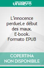 L’innocence perdueLe début des maux. E-book. Formato EPUB ebook di Vincent Roye