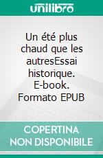 Un été plus chaud que les autresEssai historique. E-book. Formato EPUB ebook di Guy Aymard