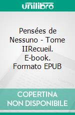 Pensées de Nessuno - Tome IIRecueil. E-book. Formato EPUB ebook di Jean-Pierre Fouque