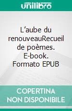 L’aube du renouveauRecueil de poèmes. E-book. Formato EPUB ebook