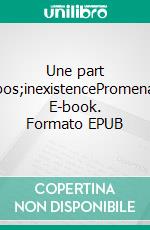 Une part d&apos;inexistencePromenades. E-book. Formato EPUB